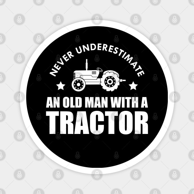 Farmer - Never underestimate an old man with a tractor Magnet by KC Happy Shop